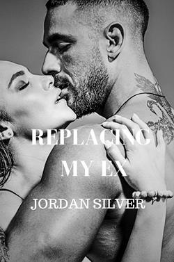 Replacing My Ex by Jordan Silver